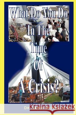 What Do You Do In The Time Of A Crisis Dr. Leroy McKenzie III 9781430313595 Lulu.com - książka
