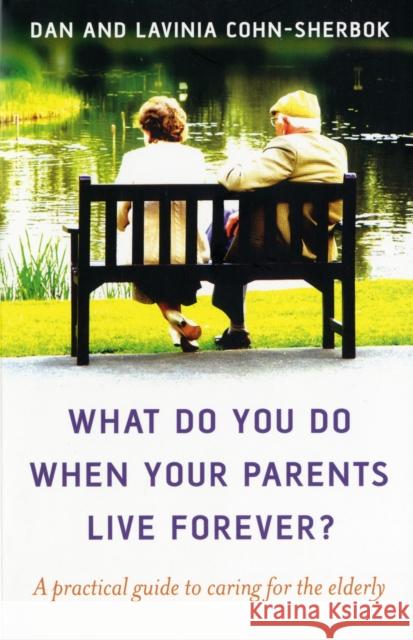 What do you do when your parents live forever? – A practical guide to caring for the elderly Dan Cohn–sherbok 9781846940286 John Hunt Publishing - książka