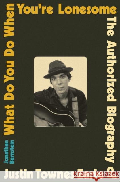 What Do You Do When You're Lonesome: The Authorized Biography of Justin Townes Earle Jonathan Bernstein 9780306833274 Da Capo - książka