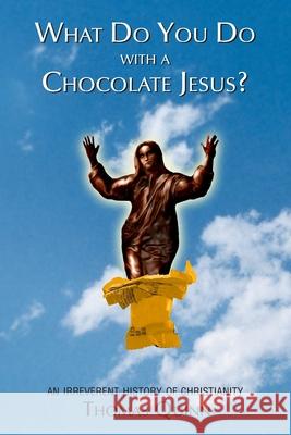 What Do You Do With a Chocolate Jesus?: An Irreverent History of Christianity Quinn, Thomas 9781439264256 Booksurge Publishing - książka