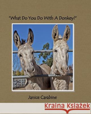 What Do You Do With a Donkey? Carabine, Janice 9780615860183 Have a Heart Publishing - książka