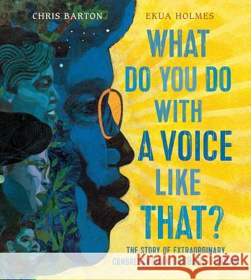 What Do You Do with a Voice Like That?: The Story of Extraordinary Congresswoman Barbara Jordan Chris Barton Ekua Holmes 9781481465618 Beach Lane Books - książka