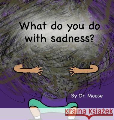 What Do You Do With Sadness? Dr Moose Persephone Jayne  9781950460335 Moosehaven Press - książka