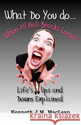 What Do You Do...When All Hell Breaks Loose? Kenneth J. MacLean 9780979430428 Big Picture - książka