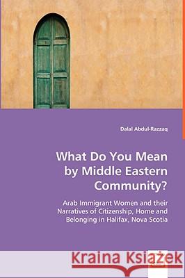 What Do You Mean by Middle Eastern Community? Dalal Abdul-Razzaq 9783639047097 VDM VERLAG DR. MULLER AKTIENGESELLSCHAFT & CO - książka