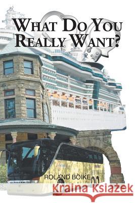What Do You Really Want? Roland Boike 9781524592448 Xlibris - książka
