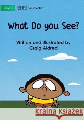 What Do You See? Craig Aldred Craig Aldred  9781922827333 Library for All - książka