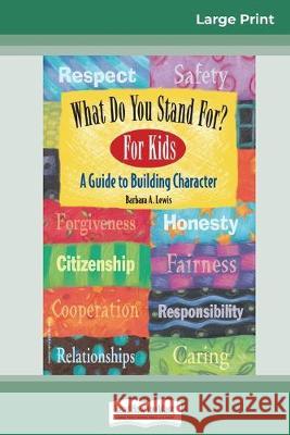 What Do You Stand For? For Kids: A Guide to Building Character (16pt Large Print Edition) Barbara a Lewis 9780369307446 ReadHowYouWant - książka