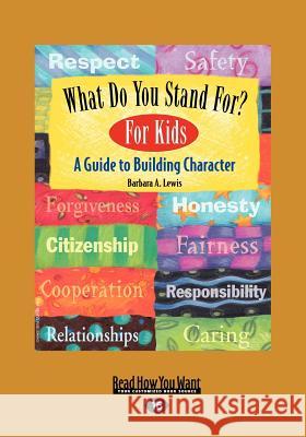 What Do You Stand For? For Kids: A Guide to Building Character (EasyRead Large Edition) Lewis, Barbara a. 9781442950078 Readhowyouwant - książka