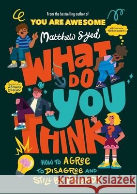 What Do YOU Think?: How to agree to disagree and still be friends Matthew Syed 9781526364937 Hachette Children's Group - książka