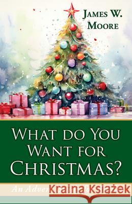 What Do You Want for Christmas?: An Advent Study for Adults James W. Moore 9781791040918 Abingdon Press - książka