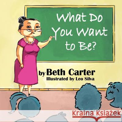 What Do You Want to Be? Beth Carter Leo Silva 9781612250663 Mirror Publishing - książka