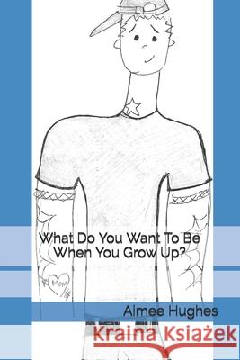 What Do You Want To Be When You Grow Up? Hughes, Aimee 9781491208014 Createspace Independent Publishing Platform - książka