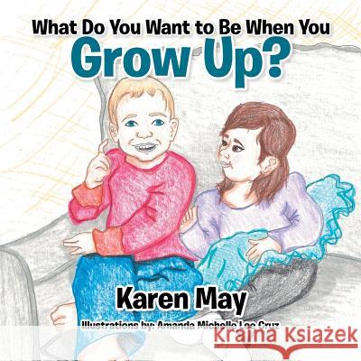 What Do You Want to Be When You Grow Up? Karen May 9781524581572 Xlibris - książka