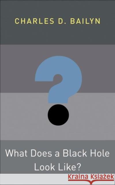 What Does a Black Hole Look Like? Bailyn, Charles D 9780691148823 John Wiley & Sons - książka