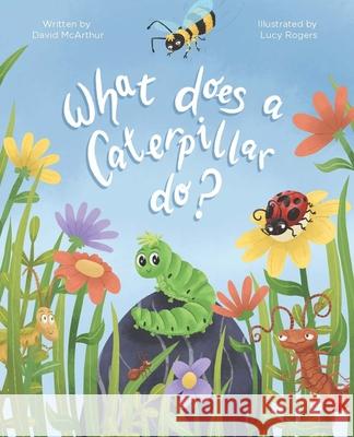 What Does a Caterpillar Do? McArthur, David 9798650706632 Morello Communications Inc - książka