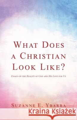 What Does a Christian Look Like? Suzanne E Ybarra 9781637699607 Trilogy Christian Publishing - książka