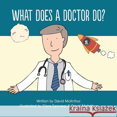 What Does A Doctor Do? David McArthur 9781505657746 Createspace Independent Publishing Platform - książka