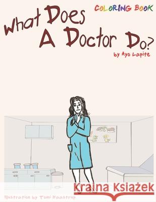 What Does A Doctor Do? (Coloring Book): Coloring Book Tomi Haastrup Ayo Lapite 9780986434822 5th Street Press - książka