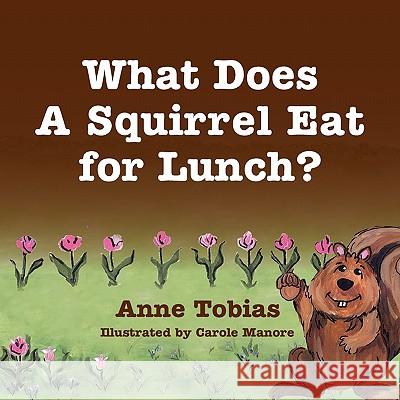 What Does A Squirrel Eat for Lunch? Tobias, Anne 9781936343348 Peppertree Press - książka