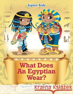 What Does An Egyptian Wear?: Egyptian Coloring Book Jupiter Kids 9781683053576 Jupiter Kids - książka