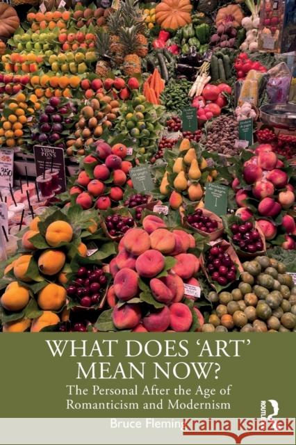 What Does ‘Art’ Mean Now?: The Personal After the Age of Romanticism and Modernism Bruce Fleming 9781032446837 Routledge - książka