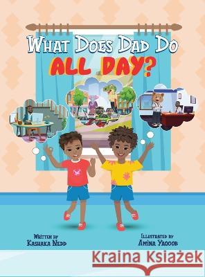 What Does Dad Do All Day? Kashaka Nedd Amina Yaqoob  9798986058030 Kashaka Nedd - książka