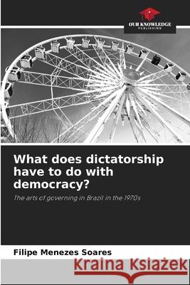 What does dictatorship have to do with democracy? Filipe Meneze 9786207757725 Our Knowledge Publishing - książka