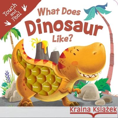 What Does Dinosaur Like?: Touch & Feel Board Book Igloobooks 9781800228948 Igloo Books - książka