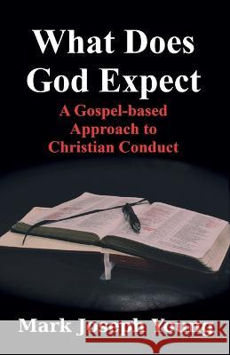 What Does God Expect? Mark Joseph Young   9781989940488 Dimensionfold Publishing - książka