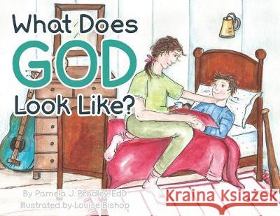 What Does God Look Like? Pamela J Bradley, Louise Bishop 9781950034604 Yorkshire Publishing - książka