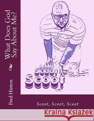 What Does God Say About Me?: Scoot, Scoot, Scoot Fred Hinton 9781503198593 Createspace Independent Publishing Platform - książka