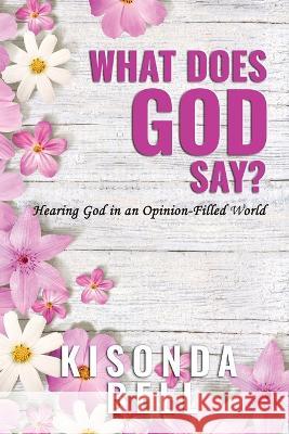 What Does God Say?: Hearing God in an Opinion-Filled World Kisonda Bell   9781088130964 IngramSpark - książka