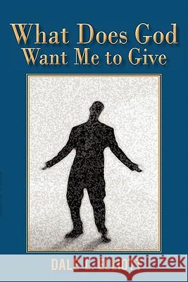 What Does God Want Me to Give Dale L. Elliott 9781450279208 iUniverse.com - książka