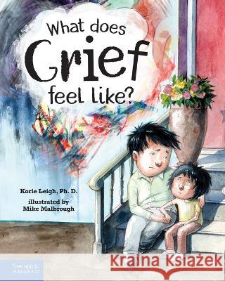 What Does Grief Feel Like? Korie Leigh Mike Malbrough 9781631987069 Free Spirit Publishing - książka