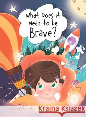 What Does It Mean to Be Brave? Shuto, Kelly 9781777357412 Kelly Shuto - książka