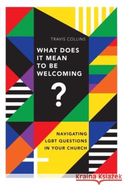 What Does It Mean to Be Welcoming?: Navigating Lgbt Questions in Your Church Travis Collins 9780830841448 IVP Books - książka