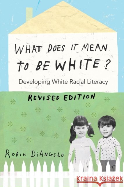 What Does It Mean to Be White?: Developing White Racial Literacy – Revised Edition Robin DiAngelo 9781433131103 Peter Lang Inc., International Academic Publi - książka