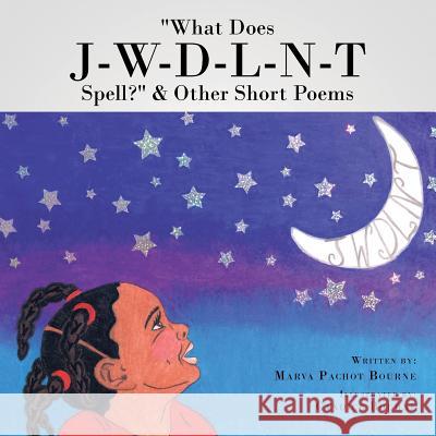 What Does J-W-D-L-N-T Spell? & Other Short Poems Marva Pachot Bourne 9781491859834 Authorhouse - książka