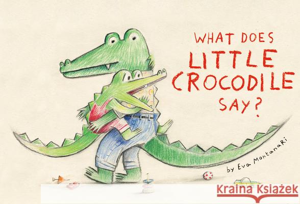 What Does Little Crocodile Say? Eva Montanari 9780735268135 Tundra Books - książka