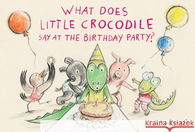 What Does Little Crocodile Say At The Birthday Party? Eva Montanari 9781774881576 Tundra Books - książka