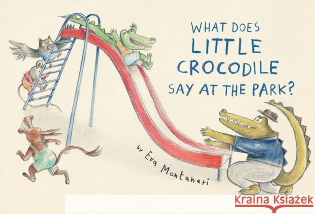 What Does Little Crocodile Say At the Park? Eva Montanari 9780735268159 Prentice Hall Press - książka