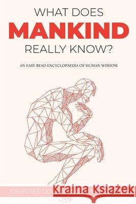 What Does Mankind Really Know?: An easy read encyclopaedia of human wisdom Peter Coffin 9781802270471 Dr. Peter Coffin M.A. D.Phil. (Oxon) - książka