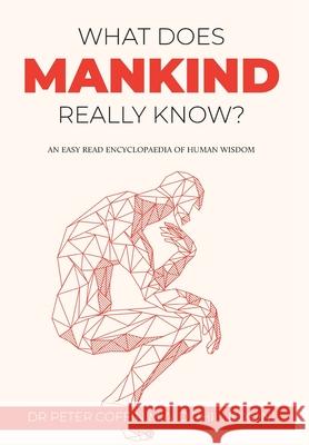 What Does Mankind Really Know?: An easy read encyclopaedia of human wisdom Peter Coffin 9781802270495 Dr. Peter Coffin M.A. D.Phil. (Oxon) - książka