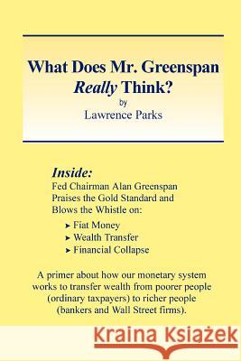 What Does Mr. Greenspan Really Think? Lawrence M. Parks 9780971038042 Foundation for the Advancement of Monetary Ed - książka