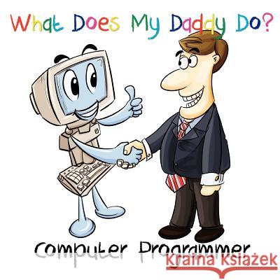 What Does My Daddy Do? Computer Programmer Chadwick Posey 9781477464120 Createspace - książka
