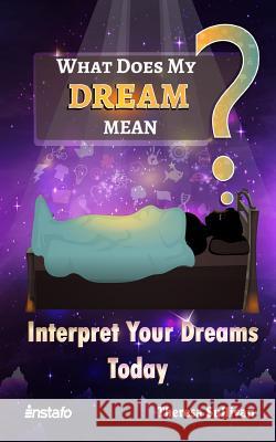 What Does My Dream Mean?: Interpret Your Dreams Today Instafo                                  Theresa Sullivan 9781974451890 Createspace Independent Publishing Platform - książka