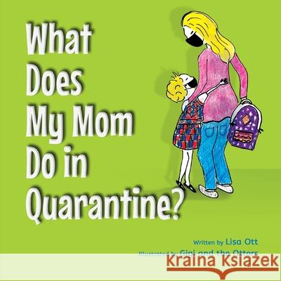 What Does My Mom Do in Quarantine? Lisa Ott Pam Koch The Otters 9780578812533 Lisa Ott - książka