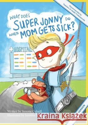 What Does Super Jonny Do When Mom Gets Sick? (CANCER version). Simone Colwill Jasmine Ting 9780994129741 Sick Mom - książka