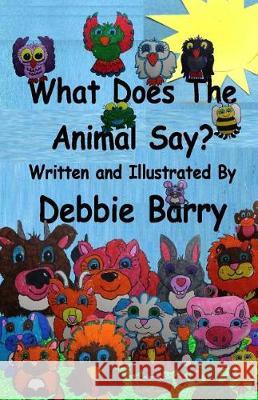 What Does The Animal Say? Barry, Debbie 9781976043680 Createspace Independent Publishing Platform - książka